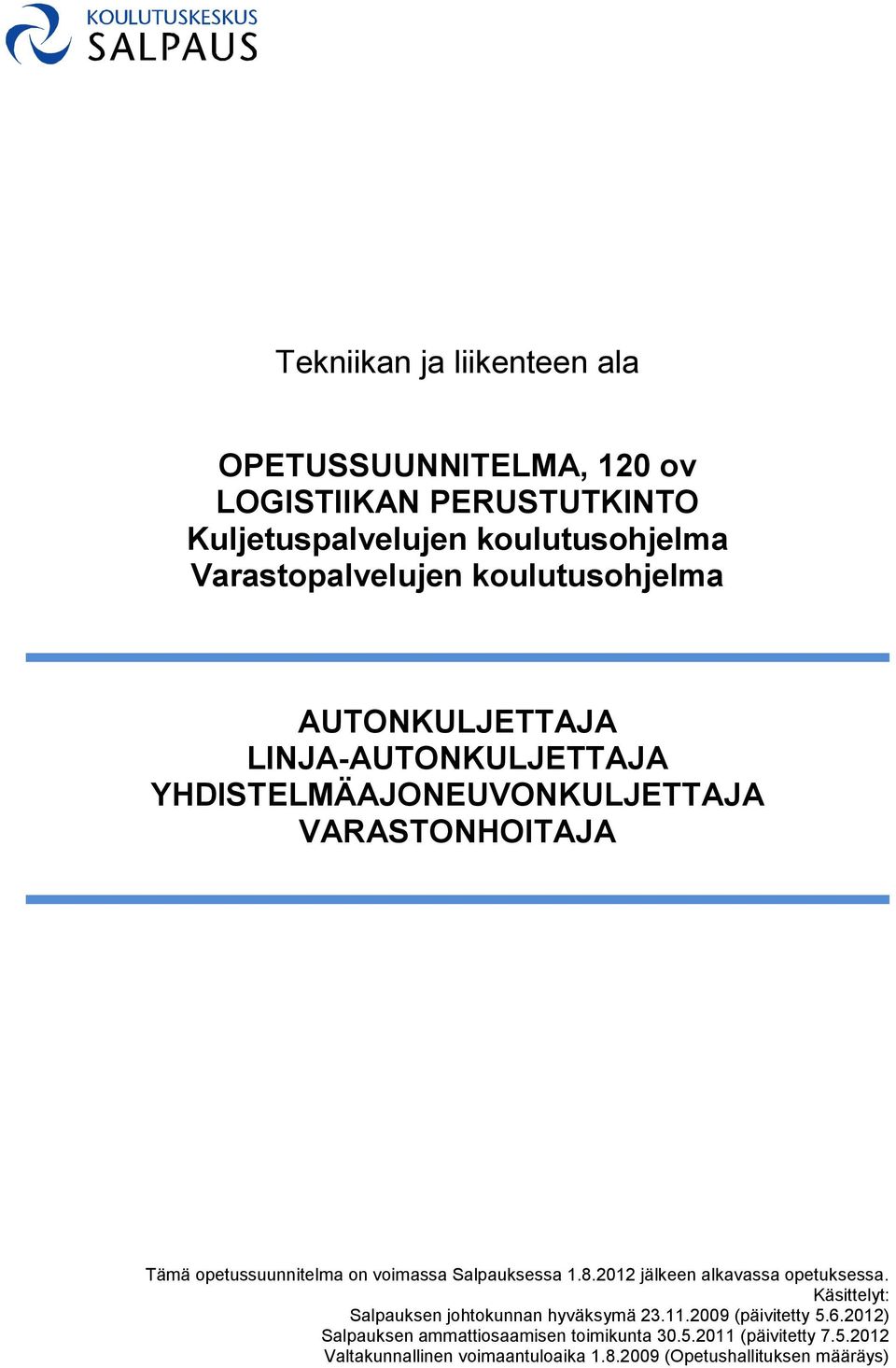 Salpauksessa 1.8.2012 jälkeen alkavassa opetuksessa. Käsittelyt: Salpauksen johtokunnan hyväksymä 23.11.2009 (päivitetty 5.6.