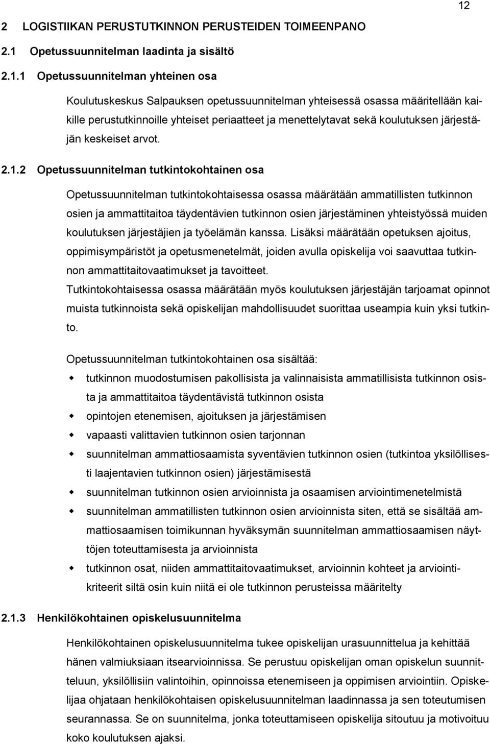 2 Opetussuunnitelman tutkintokohtainen osa Opetussuunnitelman tutkintokohtaisessa osassa määrätään ammatillisten tutkinnon osien ja ammattitaitoa täydentävien tutkinnon osien järjestäminen