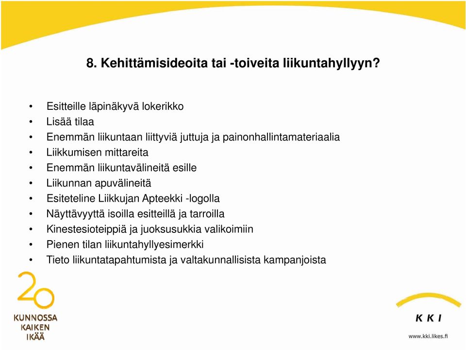 Liikkumisen mittareita Enemmän liikuntavälineitä esille Liikunnan apuvälineitä Esiteteline Liikkujan Apteekki