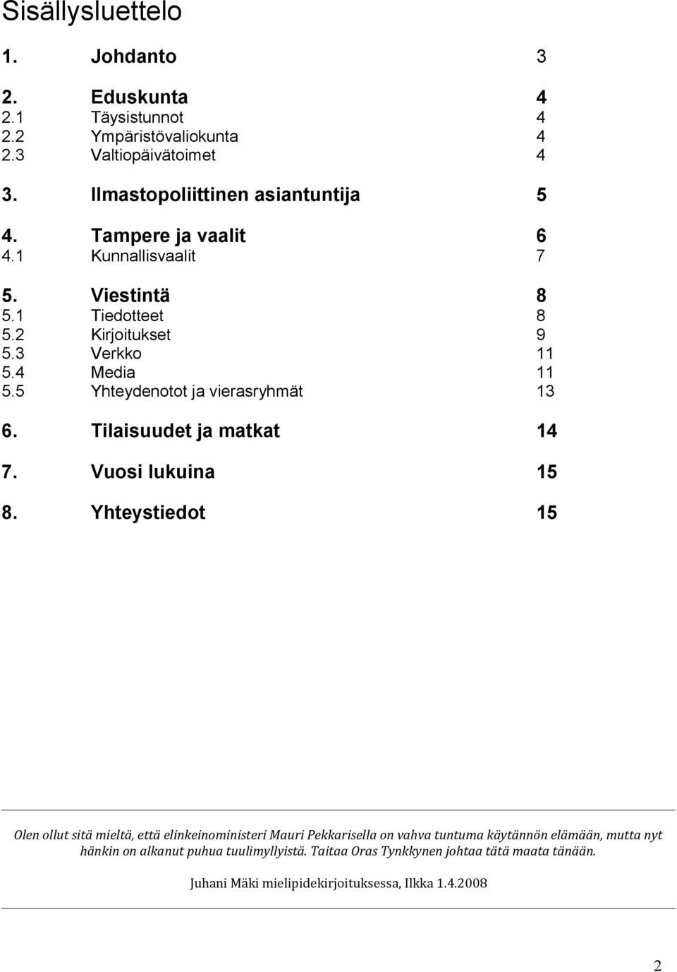 Tilaisuudet ja matkat 14 7. Vuosi lukuina 15 8.