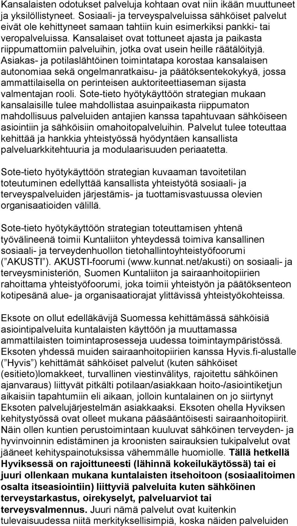 Kansalaiset ovat tottuneet ajasta ja paikasta riippumattomiin palveluihin, jotka ovat usein heille räätälöityjä.