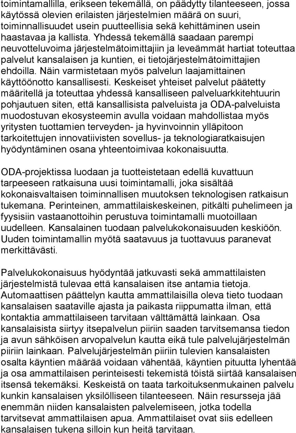 Näin varmistetaan myös palvelun laajamittainen käyttöönotto kansallisesti.