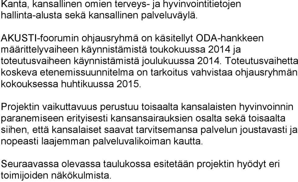 Toteutusvaihetta koskeva etenemissuunnitelma on tarkoitus vahvistaa ohjausryhmän kokouksessa huhtikuussa 2015.