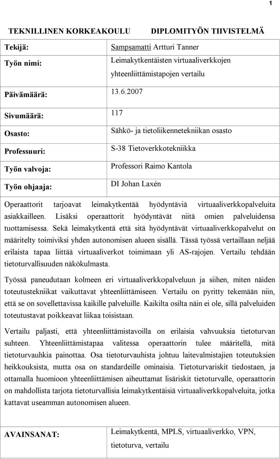 leimakytkentää hyödyntäviä virtuaaliverkkopalveluita asiakkailleen. Lisäksi operaattorit hyödyntävät niitä omien palveluidensa tuottamisessa.