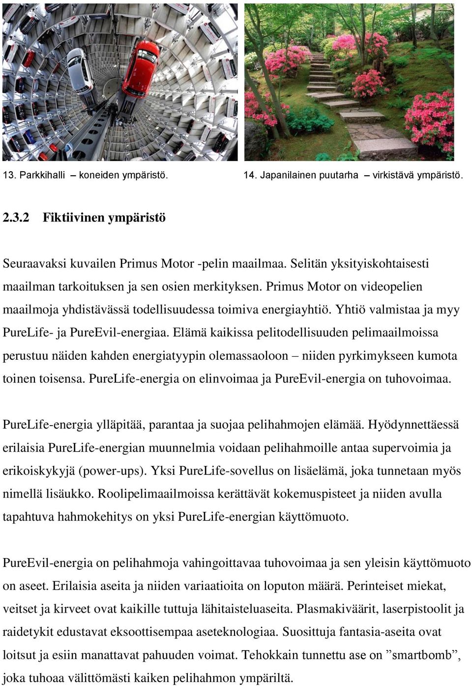 Yhtiö valmistaa ja myy PureLife- ja PureEvil-energiaa. Elämä kaikissa pelitodellisuuden pelimaailmoissa perustuu näiden kahden energiatyypin olemassaoloon niiden pyrkimykseen kumota toinen toisensa.