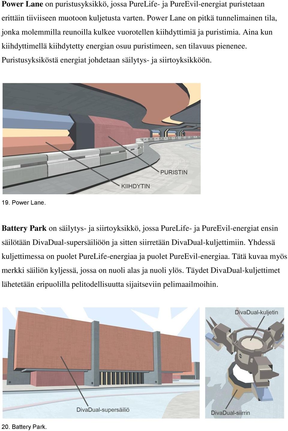 Puristusyksiköstä energiat johdetaan säilytys- ja siirtoyksikköön. 19. Power Lane.