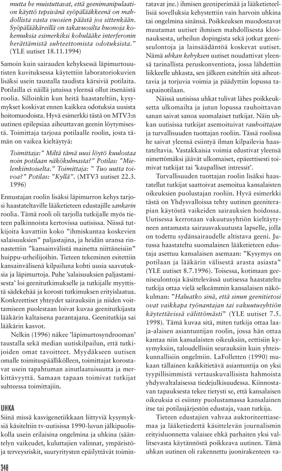 1994) Samoin kuin sairauden kehyksessä läpimurtouutisten kuvituksessa käytettiin laboratoriokuvien lisäksi usein taustalla taudista kärsiviä potilaita.