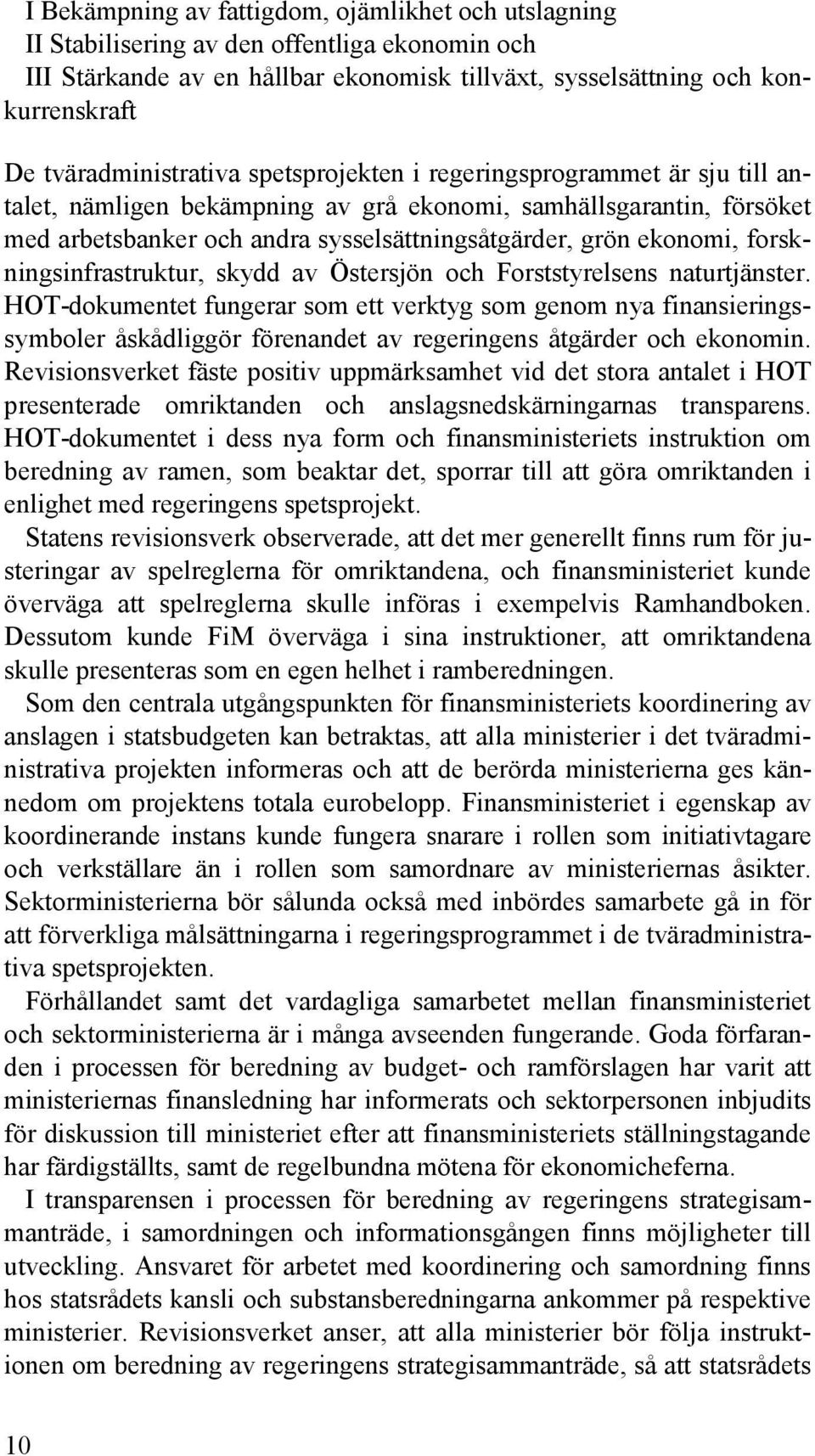 ekonomi, forskningsinfrastruktur, skydd av Östersjön och Forststyrelsens naturtjänster.