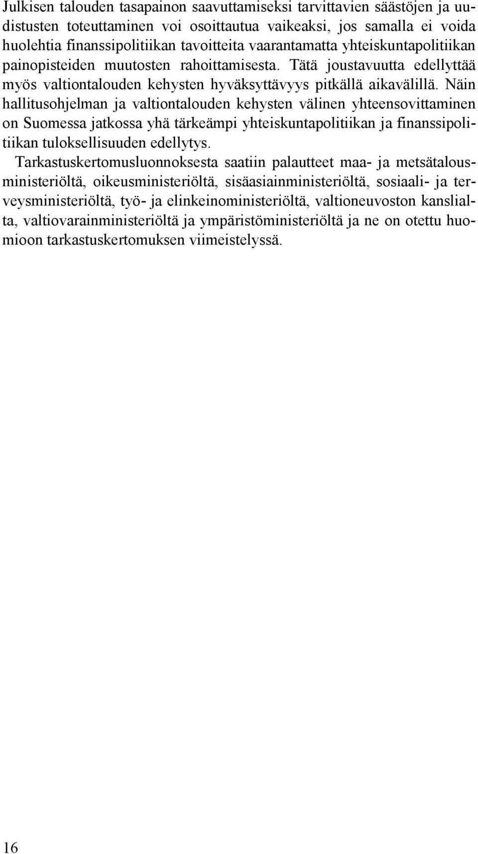 Näin hallitusohjelman ja valtiontalouden kehysten välinen yhteensovittaminen on Suomessa jatkossa yhä tärkeämpi yhteiskuntapolitiikan ja finanssipolitiikan tuloksellisuuden edellytys.