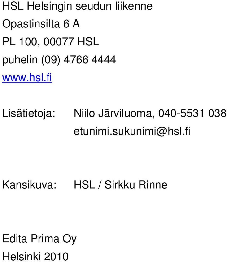 fi Lisätietoja: Niilo Järviluoma, 040-5531 038 etunimi.