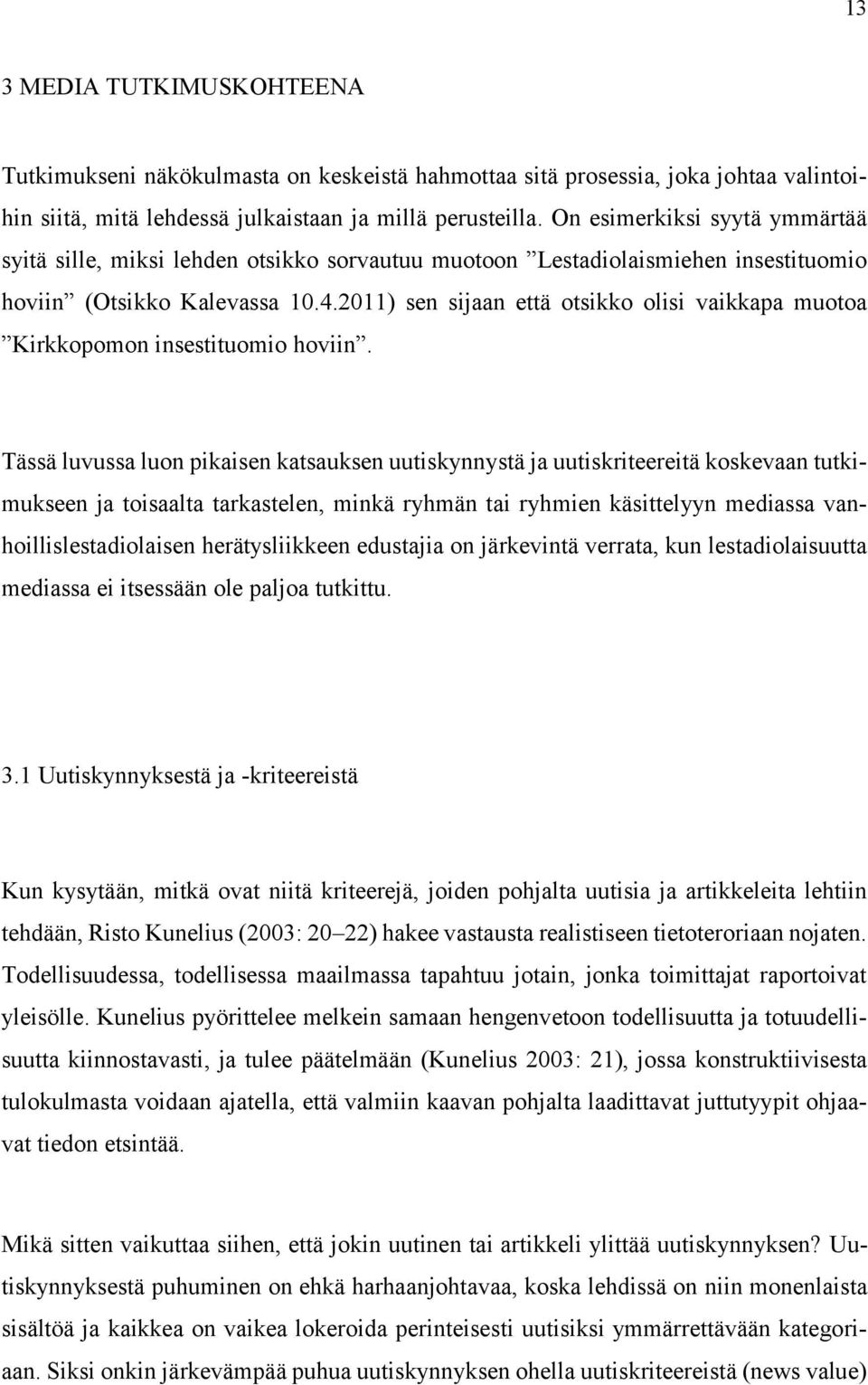 2011) sen sijaan että otsikko olisi vaikkapa muotoa Kirkkopomon insestituomio hoviin.