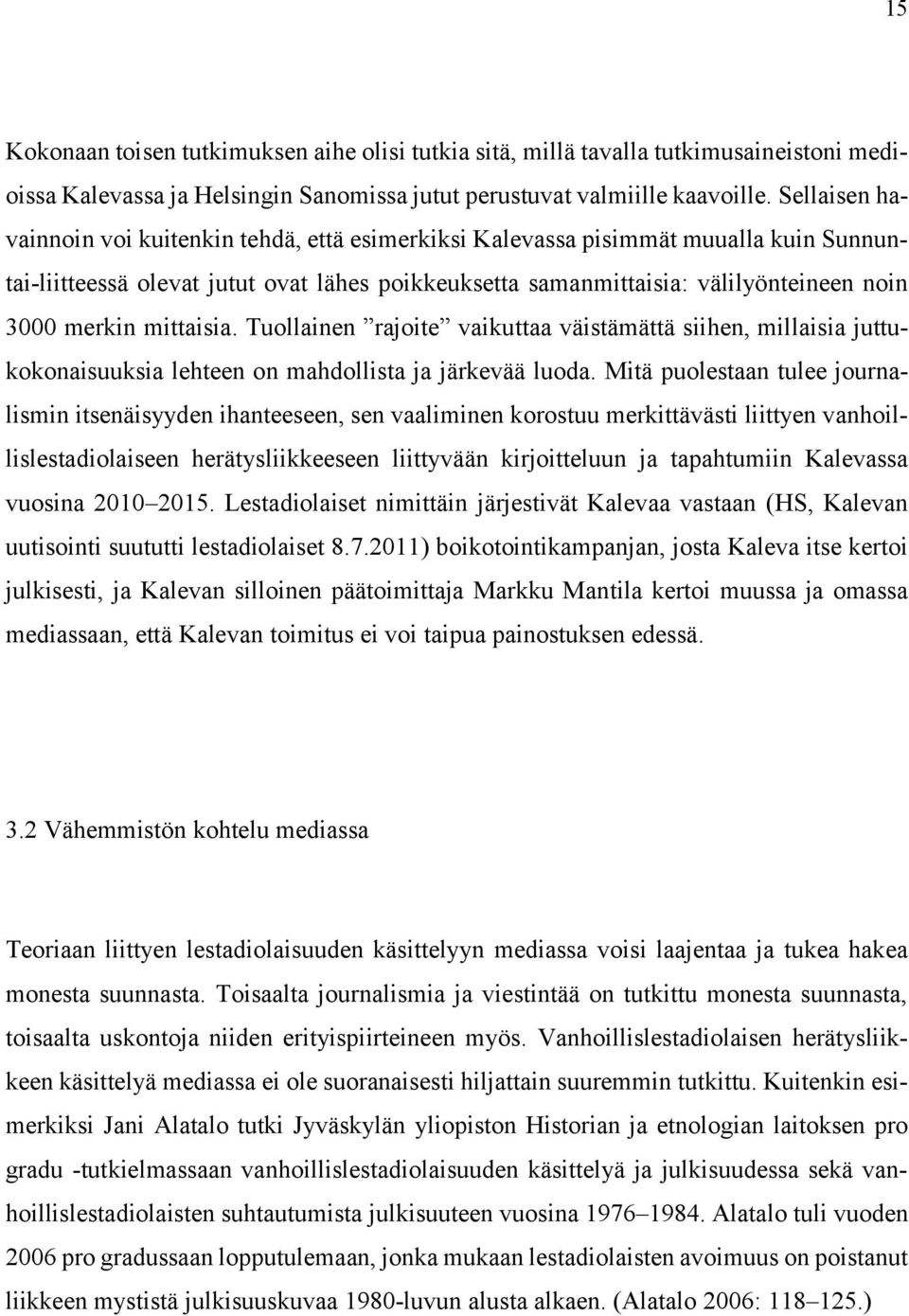 mittaisia. Tuollainen rajoite vaikuttaa väistämättä siihen, millaisia juttukokonaisuuksia lehteen on mahdollista ja järkevää luoda.