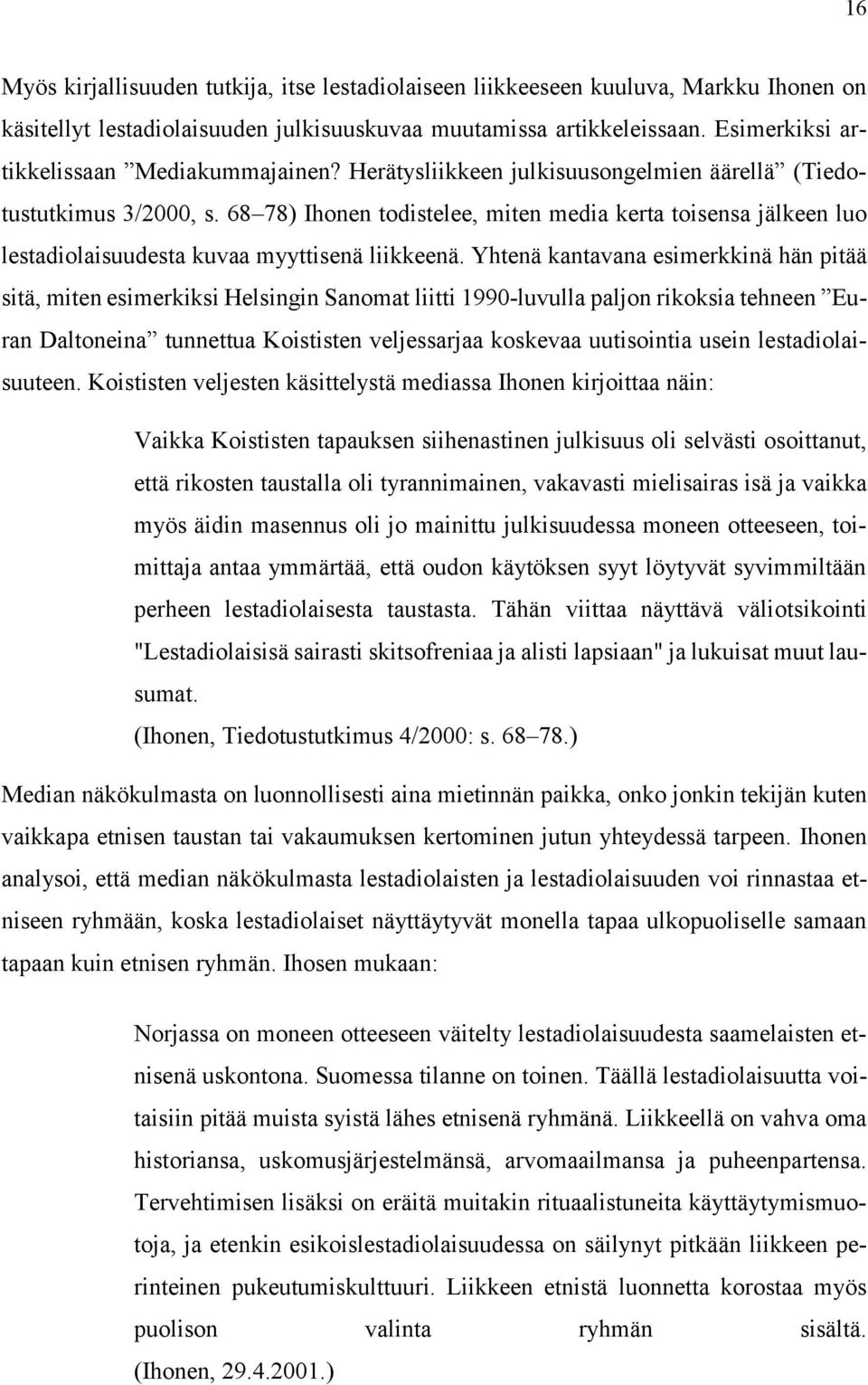 68 78) Ihonen todistelee, miten media kerta toisensa jälkeen luo lestadiolaisuudesta kuvaa myyttisenä liikkeenä.