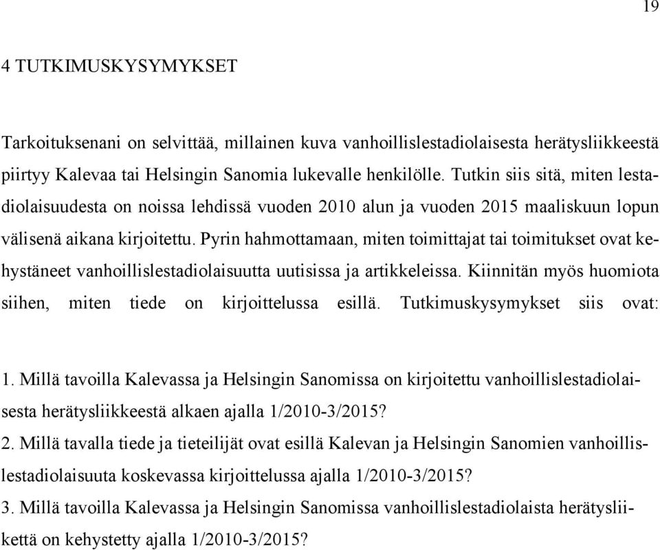 Pyrin hahmottamaan, miten toimittajat tai toimitukset ovat kehystäneet vanhoillislestadiolaisuutta uutisissa ja artikkeleissa. Kiinnitän myös huomiota siihen, miten tiede on kirjoittelussa esillä.