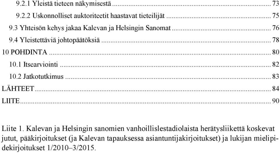 1 Itsearviointi... 82 10.2 Jatkotutkimus... 83 LÄHTEET... 84 LIITE... 90 Liite 1.