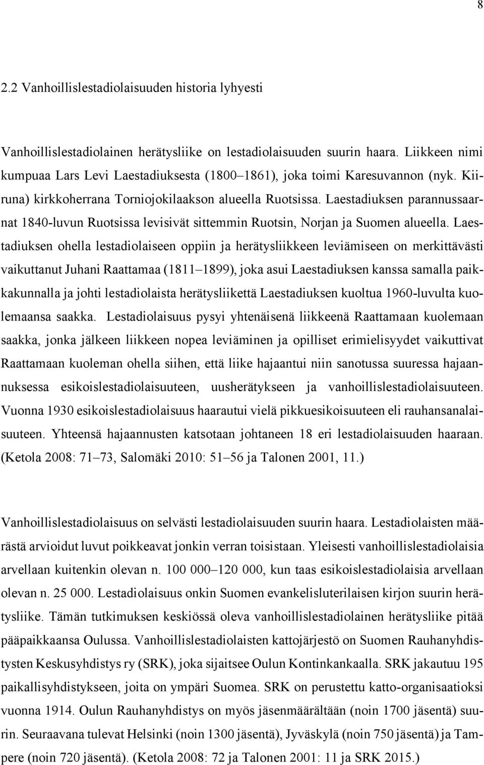 Laestadiuksen parannussaarnat 1840-luvun Ruotsissa levisivät sittemmin Ruotsin, Norjan ja Suomen alueella.