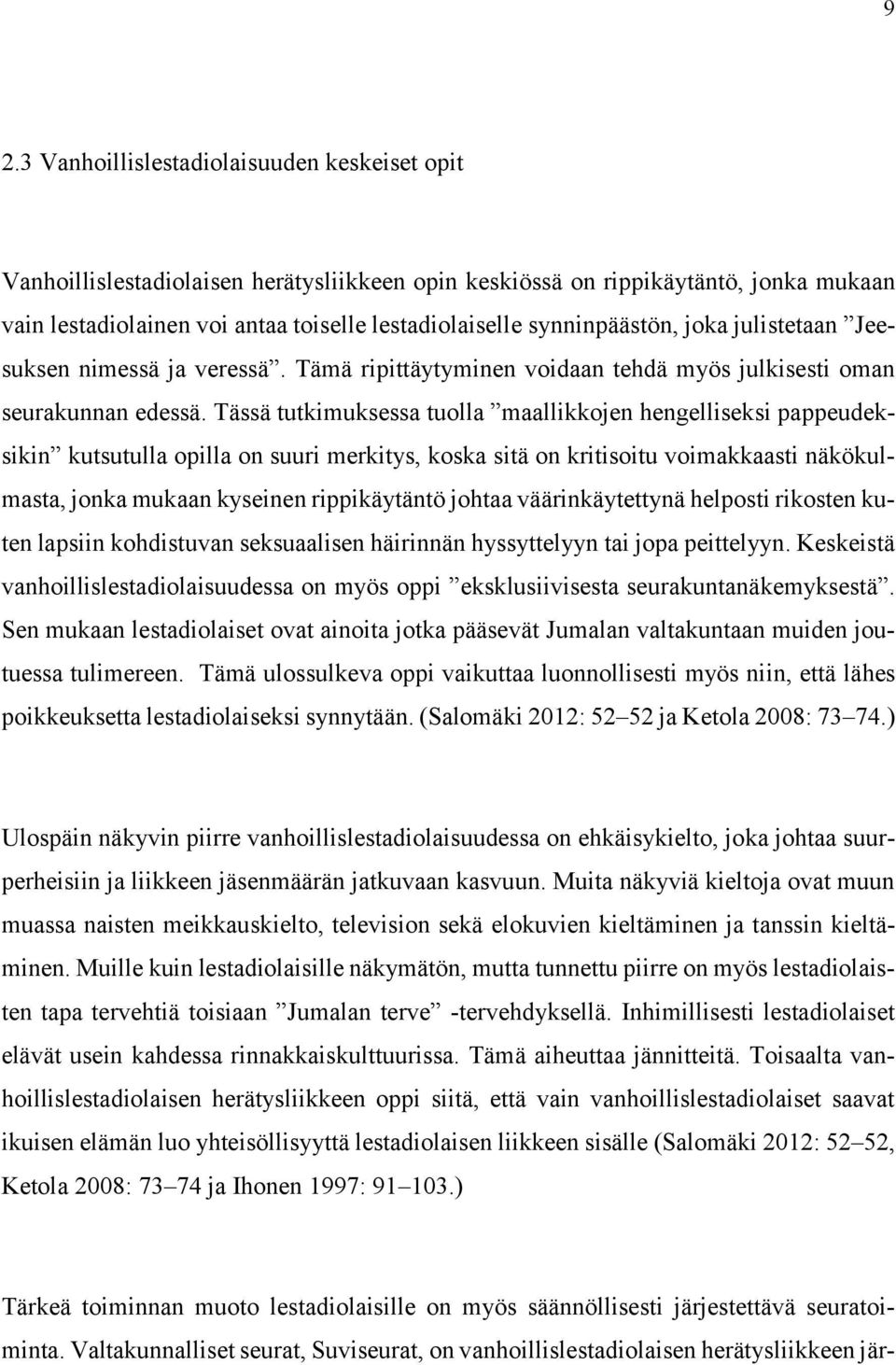 Tässä tutkimuksessa tuolla maallikkojen hengelliseksi pappeudeksikin kutsutulla opilla on suuri merkitys, koska sitä on kritisoitu voimakkaasti näkökulmasta, jonka mukaan kyseinen rippikäytäntö
