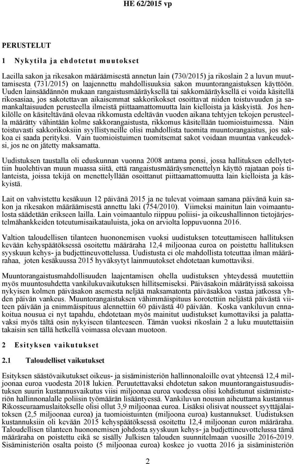 Uuden lainsäädännön mukaan rangaistusmääräyksellä tai sakkomääräyksellä ei voida käsitellä rikosasiaa, jos sakotettavan aikaisemmat sakkorikokset osoittavat niiden toistuvuuden ja samankaltaisuuden