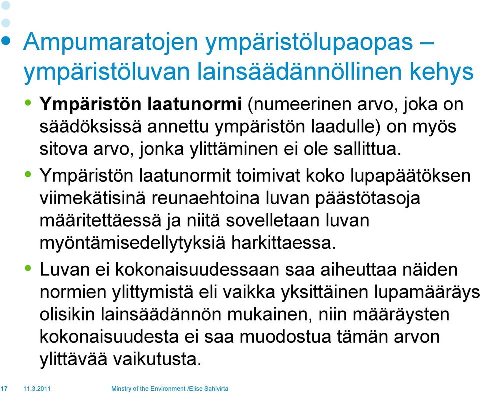 Ympäristön laatunormit toimivat koko lupapäätöksen viimekätisinä reunaehtoina luvan päästötasoja määritettäessä ja niitä sovelletaan