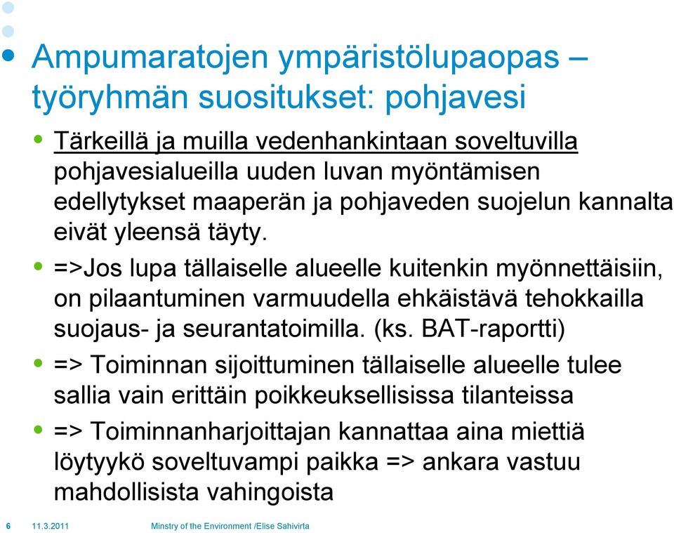 =>Jos lupa tällaiselle alueelle kuitenkin myönnettäisiin, on pilaantuminen varmuudella ehkäistävä tehokkailla suojaus- ja seurantatoimilla. (ks.