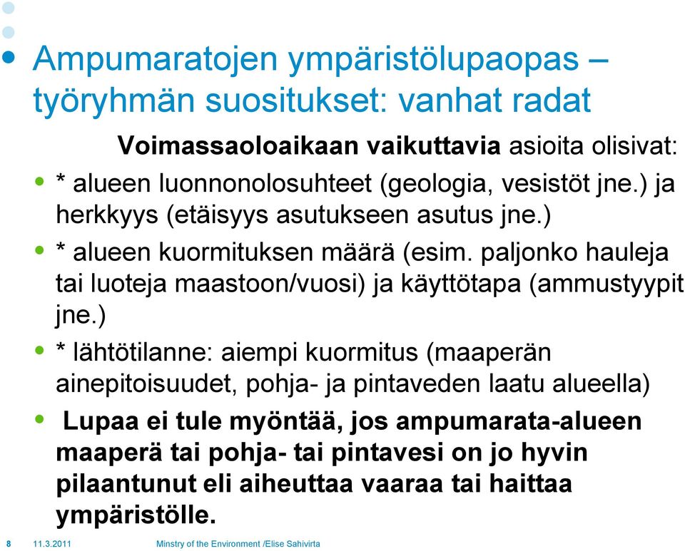 paljonko hauleja tai luoteja maastoon/vuosi) ja käyttötapa (ammustyypit jne.