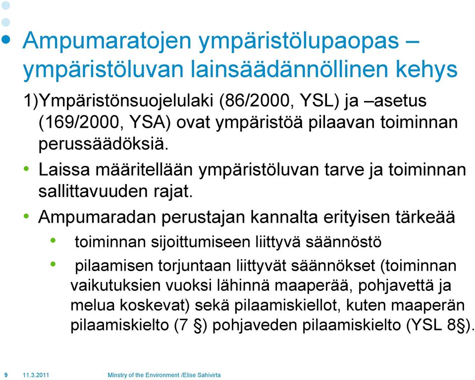 Ampumaradan perustajan kannalta erityisen tärkeää toiminnan sijoittumiseen liittyvä säännöstö pilaamisen torjuntaan liittyvät