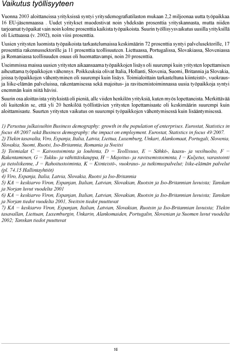Suurin työllisyysvaikutus uusilla yrityksillä oli Liettuassa (v. 2002), noin viisi prosenttia.