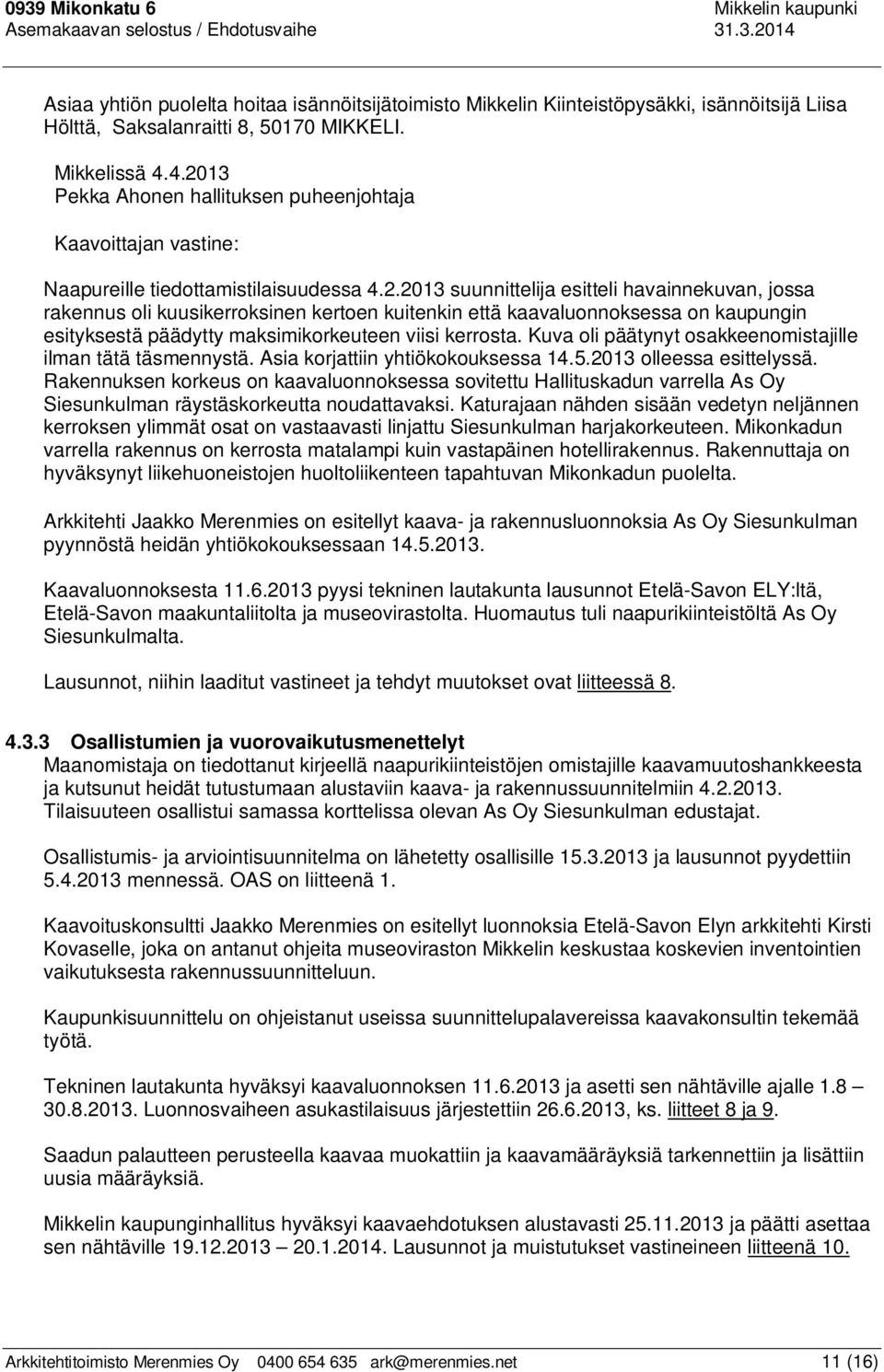 13 Pekka Ahonen hallituksen puheenjohtaja Kaavoittajan vastine: Naapureille tiedottamistilaisuudessa 4.2.