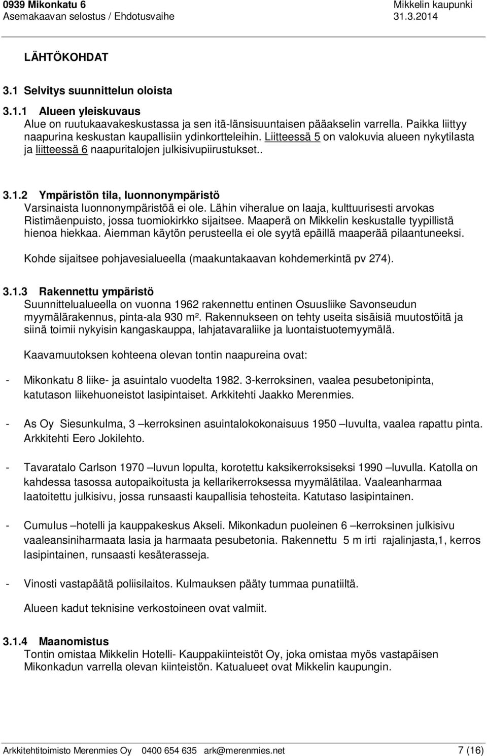 2 Ympäristön tila, luonnonympäristö Varsinaista luonnonympäristöä ei ole. Lähin viheralue on laaja, kulttuurisesti arvokas Ristimäenpuisto, jossa tuomiokirkko sijaitsee.