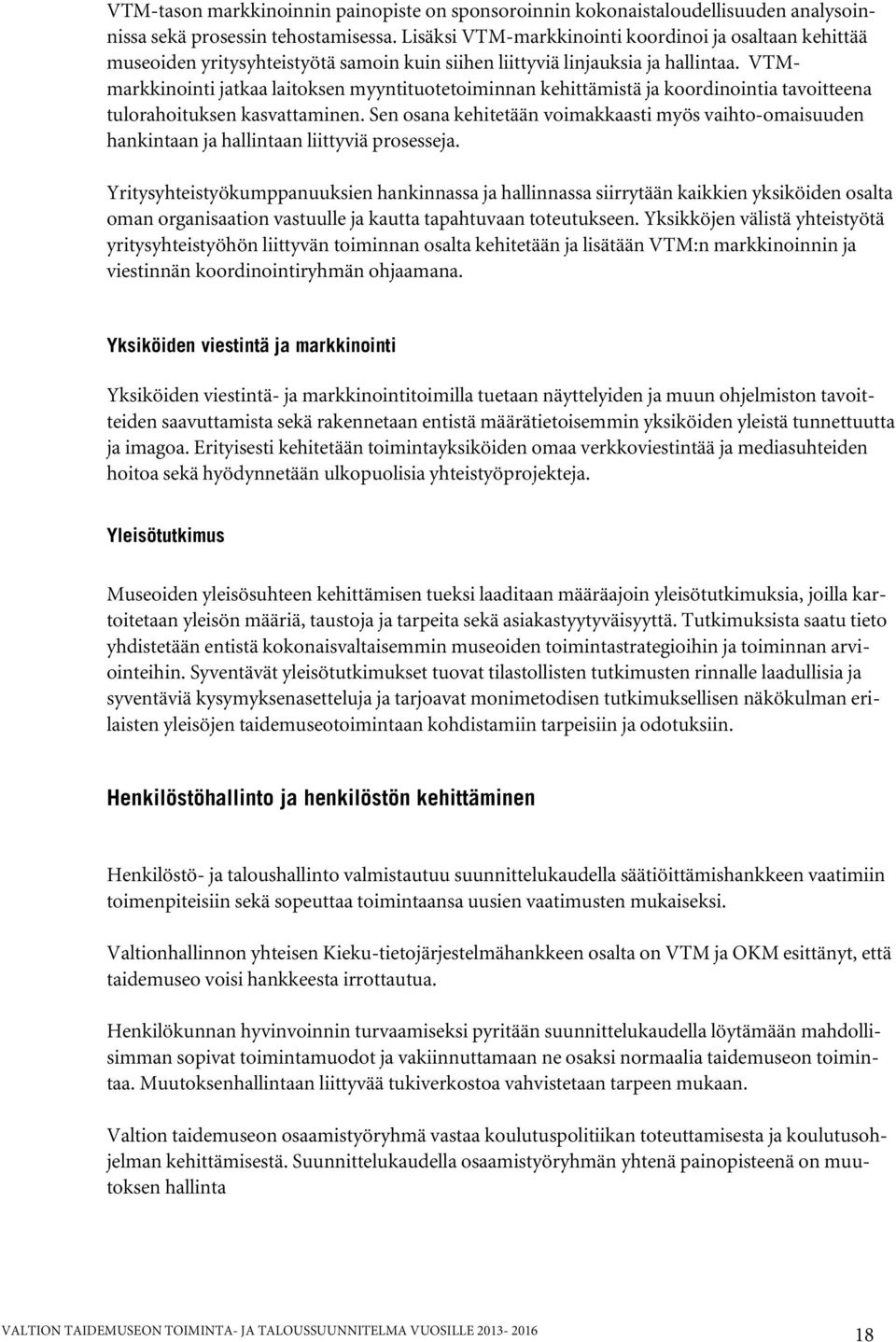 VTMmarkkinointi jatkaa laitoksen myyntituotetoiminnan kehittämistä ja koordinointia tavoitteena tulorahoituksen kasvattaminen.