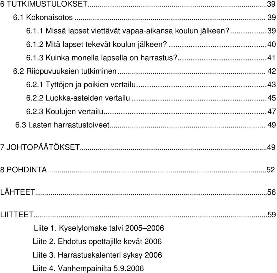 ..45 6.2.3 Koulujen vertailu...47 6.3 Lasten harrastustoiveet... 49 7 JOHTOPÄÄTÖKSET...49 8 POHDINTA...52 LÄHTEET...56 LIITTEET...59 Liite 1.