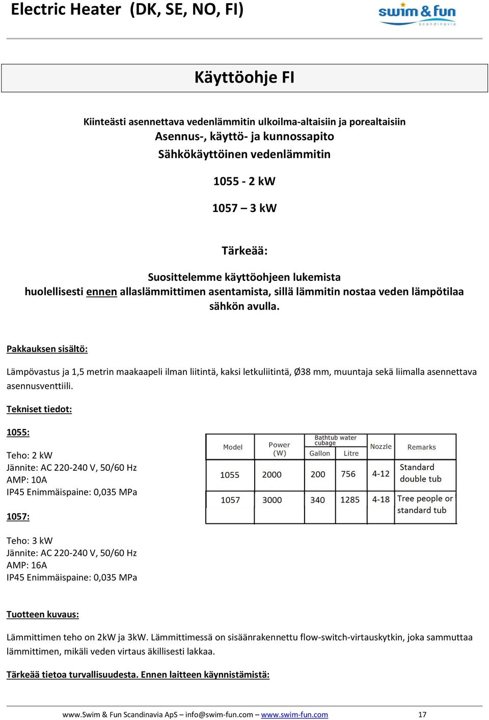 Pakkauksen sisältö: Lämpövastus ja 1,5 metrin maakaapeli ilman liitintä, kaksi letkuliitintä, Ø38 mm, muuntaja sekä liimalla asennettava asennusventtiili.