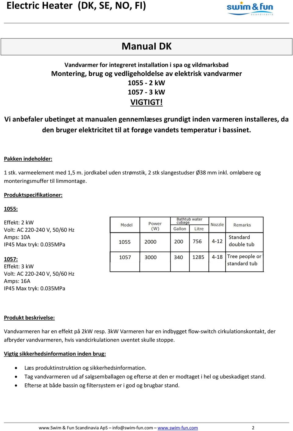 varmeelement med 1,5 m. jordkabel uden strømstik, 2 stk slangestudser Ø38 mm inkl. omløbere og monteringsmuffer til limmontage.