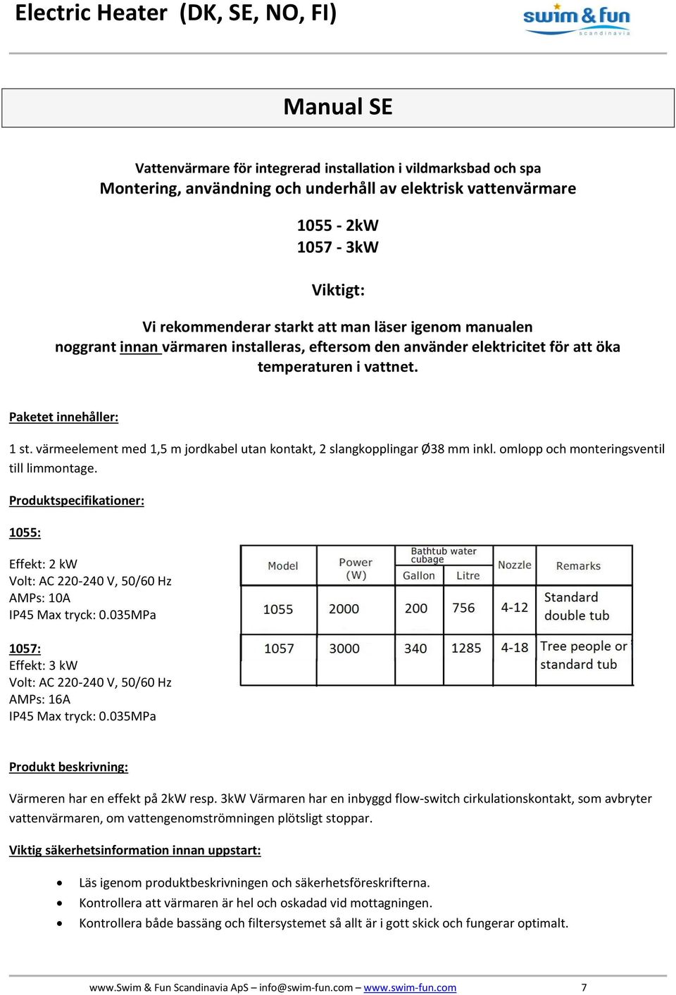 värmeelement med 1,5 m jordkabel utan kontakt, 2 slangkopplingar Ø38 mm inkl. omlopp och monteringsventil till limmontage.