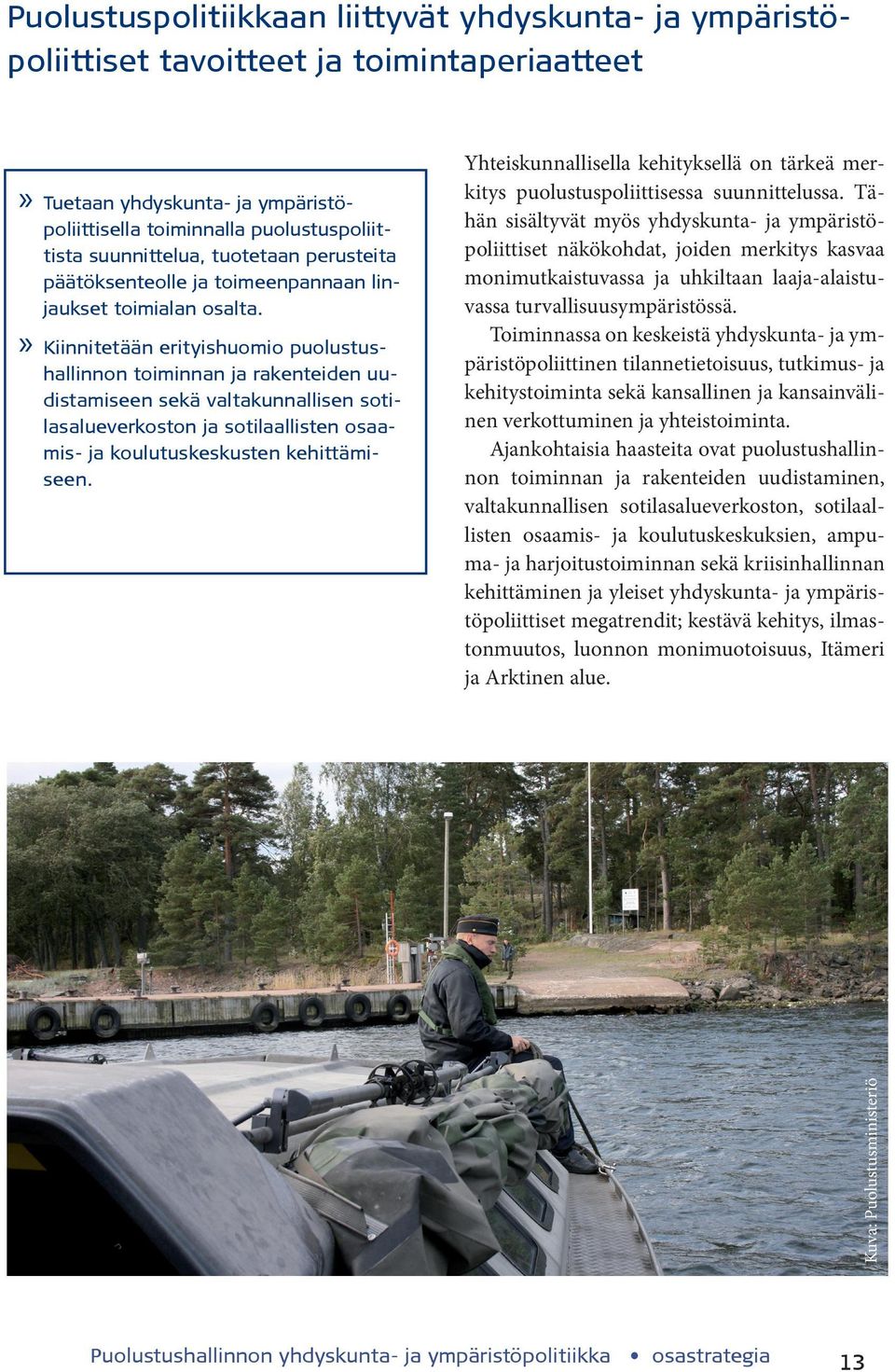Kiinnitetään erityishuomio puolustus- Kuva: Puolustusministeriö hallinnon toiminnan ja rakenteiden uudistamiseen sekä valtakunnallisen sotilasalueverkoston ja sotilaallisten osaamis- ja