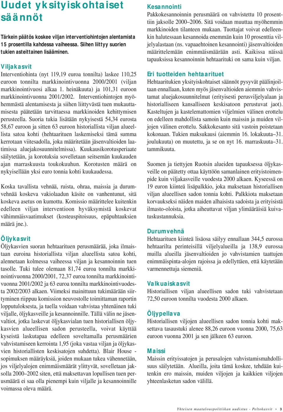 heinäkuuta) ja 101,31 euroon markkinointivuonna 2001/2002.