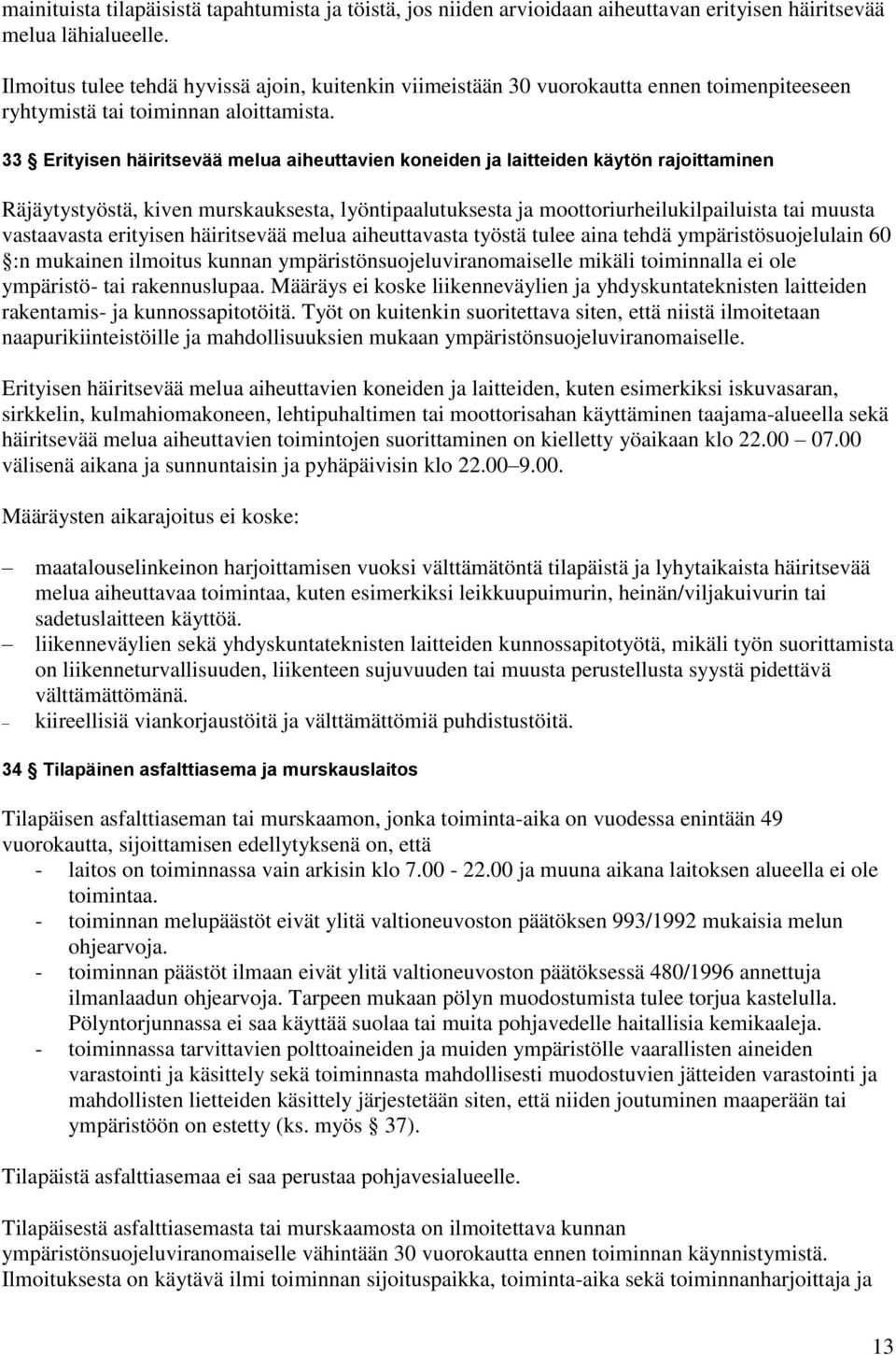 33 Erityisen häiritsevää melua aiheuttavien koneiden ja laitteiden käytön rajoittaminen Räjäytystyöstä, kiven murskauksesta, lyöntipaalutuksesta ja moottoriurheilukilpailuista tai muusta vastaavasta