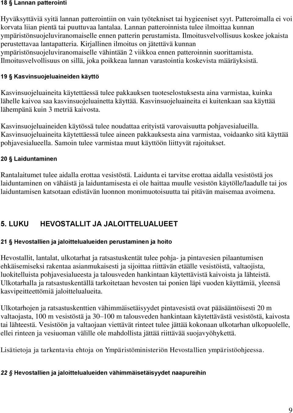 Kirjallinen ilmoitus on jätettävä kunnan ympäristönsuojeluviranomaiselle vähintään 2 viikkoa ennen patteroinnin suorittamista.