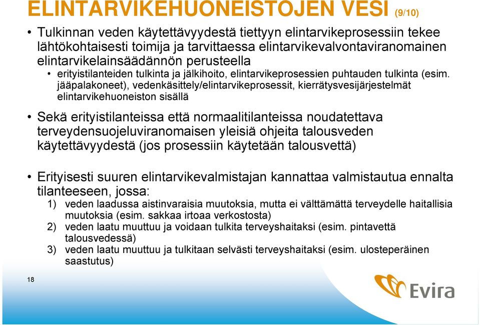 jääpalakoneet), vedenkäsittely/elintarvikeprosessit, kierrätysvesijärjestelmät elintarvikehuoneiston sisällä Sekä erityistilanteissa että normaalitilanteissa noudatettava terveydensuojeluviranomaisen