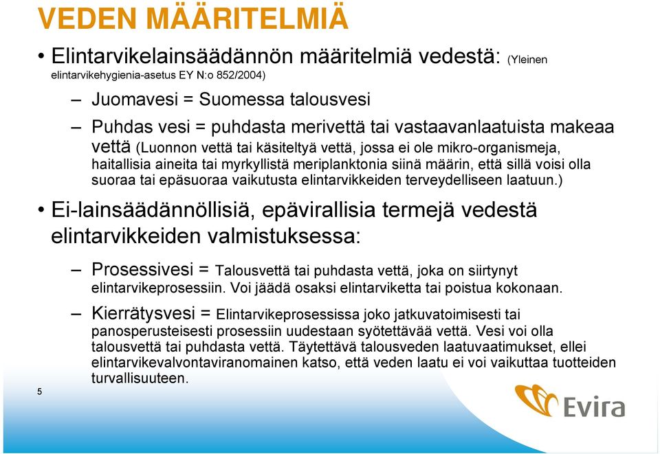 epäsuoraa vaikutusta elintarvikkeiden terveydelliseen laatuun.