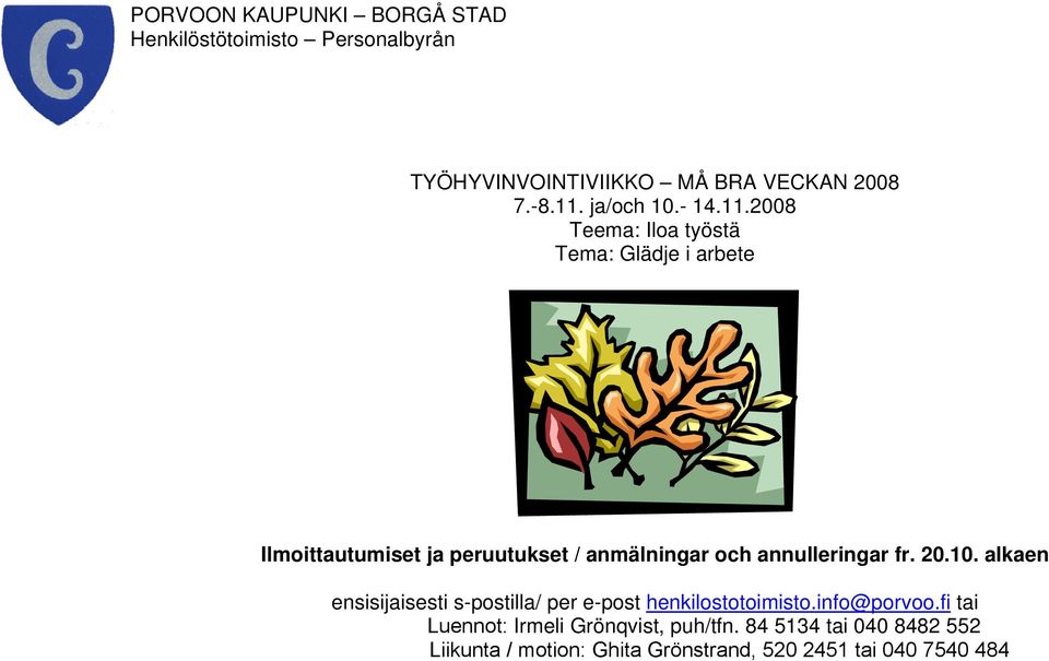 2008 Teema: Iloa työstä Tema: Glädje i arbete Ilmoittautumiset ja peruutukset / anmälningar och annulleringar fr.