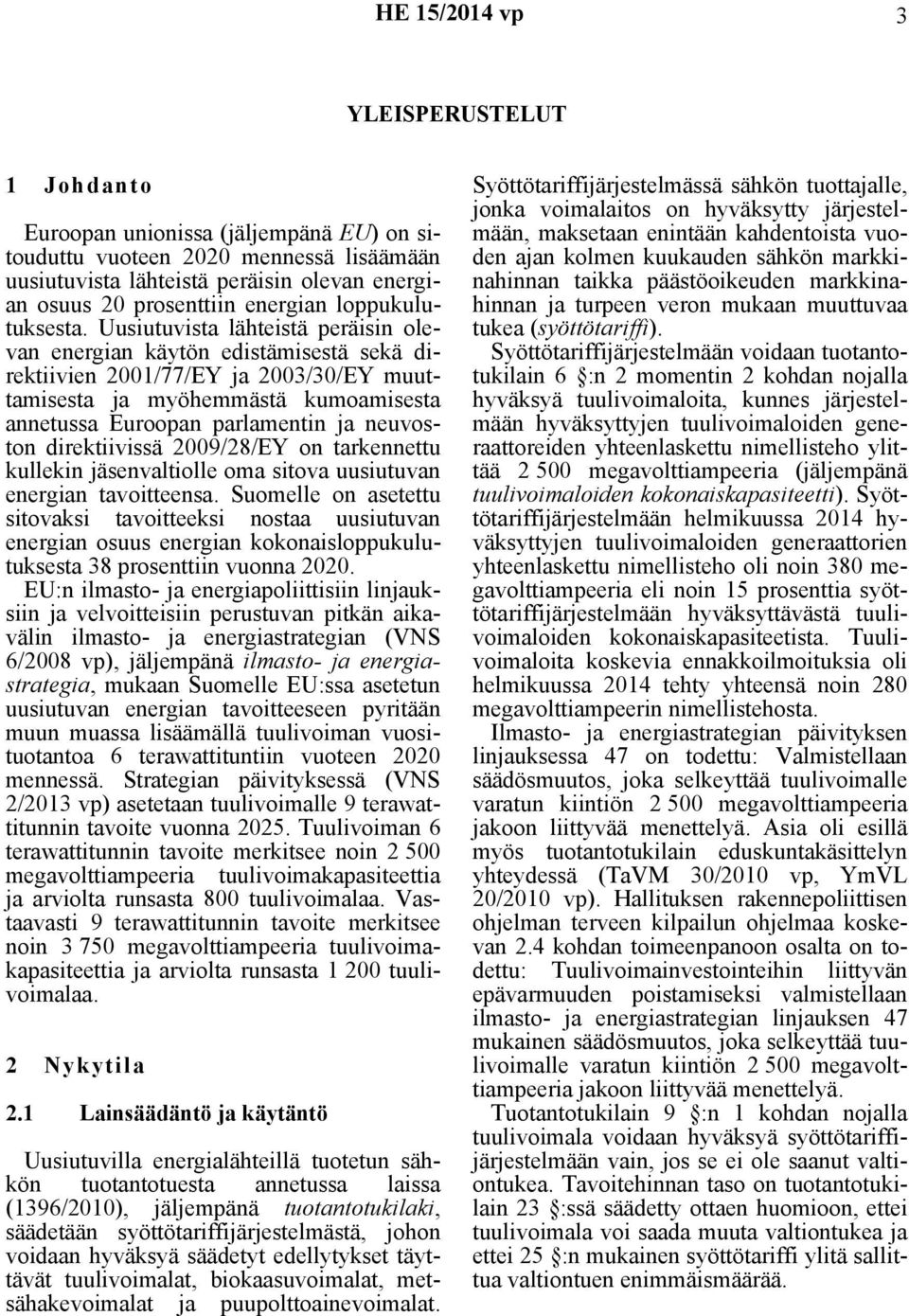 Uusiutuvista lähteistä peräisin olevan energian käytön edistämisestä sekä direktiivien 2001/77/EY ja 2003/30/EY muuttamisesta ja myöhemmästä kumoamisesta annetussa Euroopan parlamentin ja neuvoston