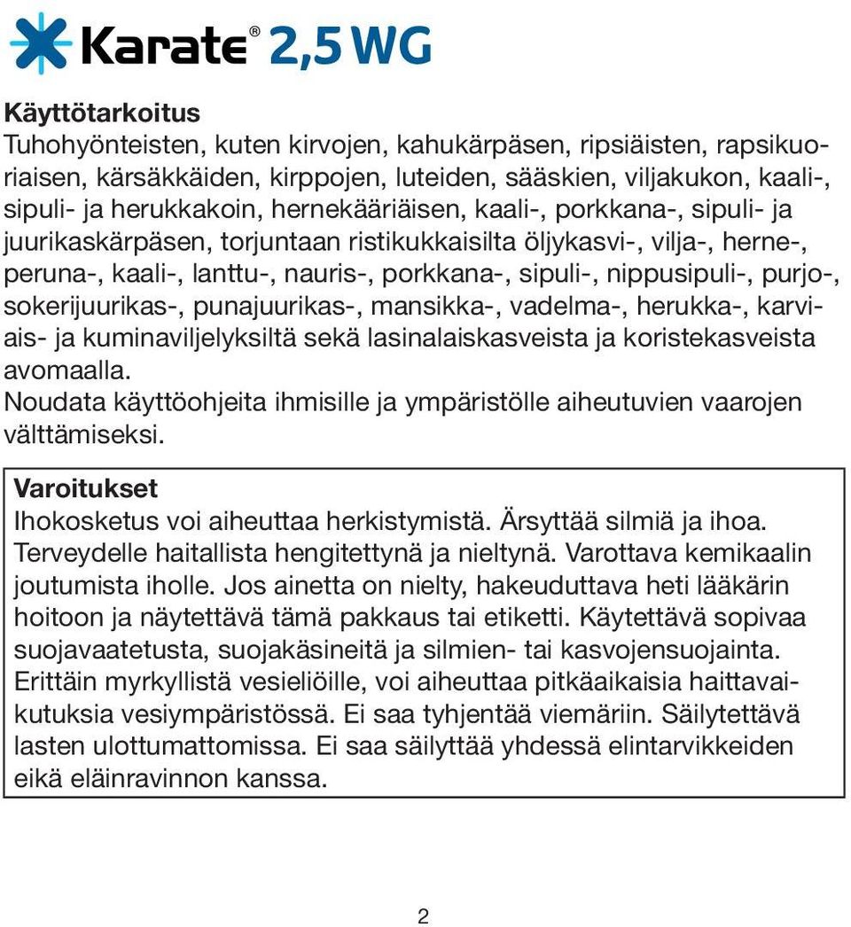 punajuurikas-, mansikka-, vadelma-, herukka-, karviais- ja kuminaviljelyksiltä sekä lasinalaiskasveista ja koristekasveista avomaalla.