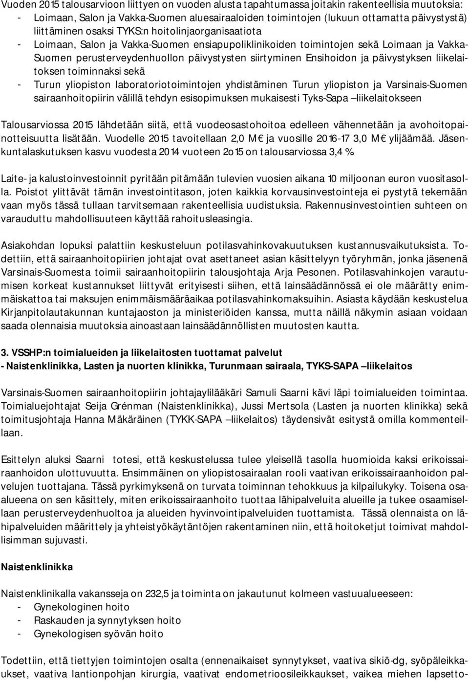 Ensihoidon ja päivystyksen liikelaitoksen toiminnaksi sekä - Turun yliopiston laboratoriotoimintojen yhdistäminen Turun yliopiston ja Varsinais-Suomen sairaanhoitopiirin välillä tehdyn esisopimuksen