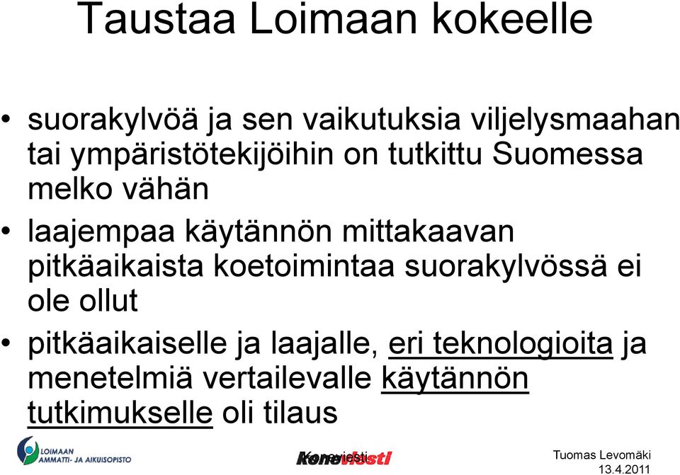 mittakaavan pitkäaikaista koetoimintaa suorakylvössä ei ole ollut