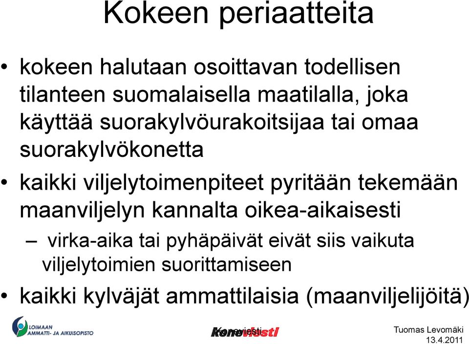 viljelytoimenpiteet pyritään tekemään maanviljelyn kannalta oikea-aikaisesti virka-aika