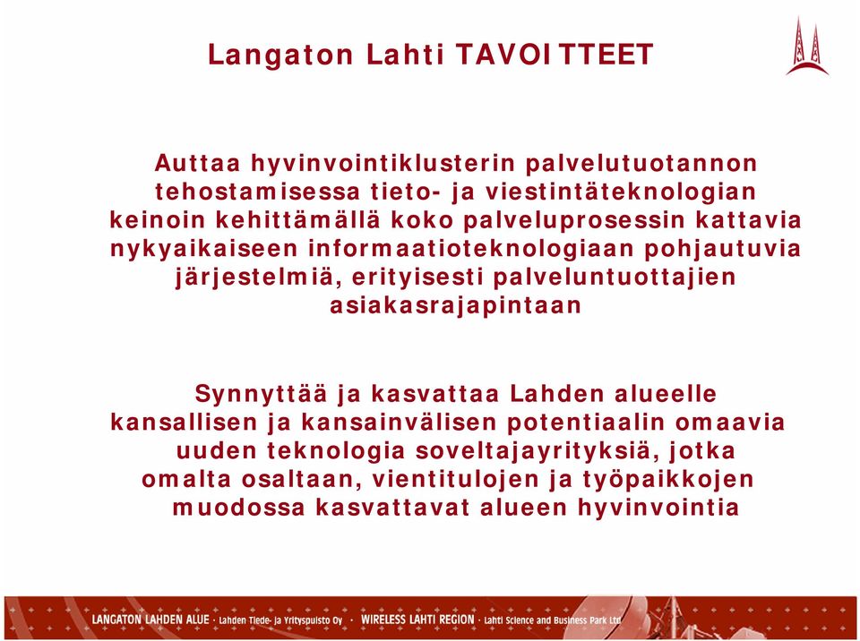 palveluntuottajien asiakasrajapintaan Synnyttää ja kasvattaa Lahden alueelle kansallisen ja kansainvälisen potentiaalin