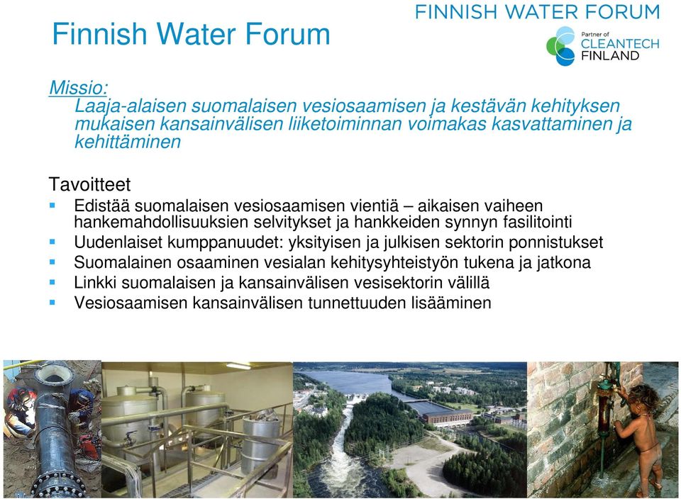 hankkeiden synnyn fasilitointi Uudenlaiset kumppanuudet: yksityisen ja julkisen sektorin ponnistukset Suomalainen osaaminen vesialan