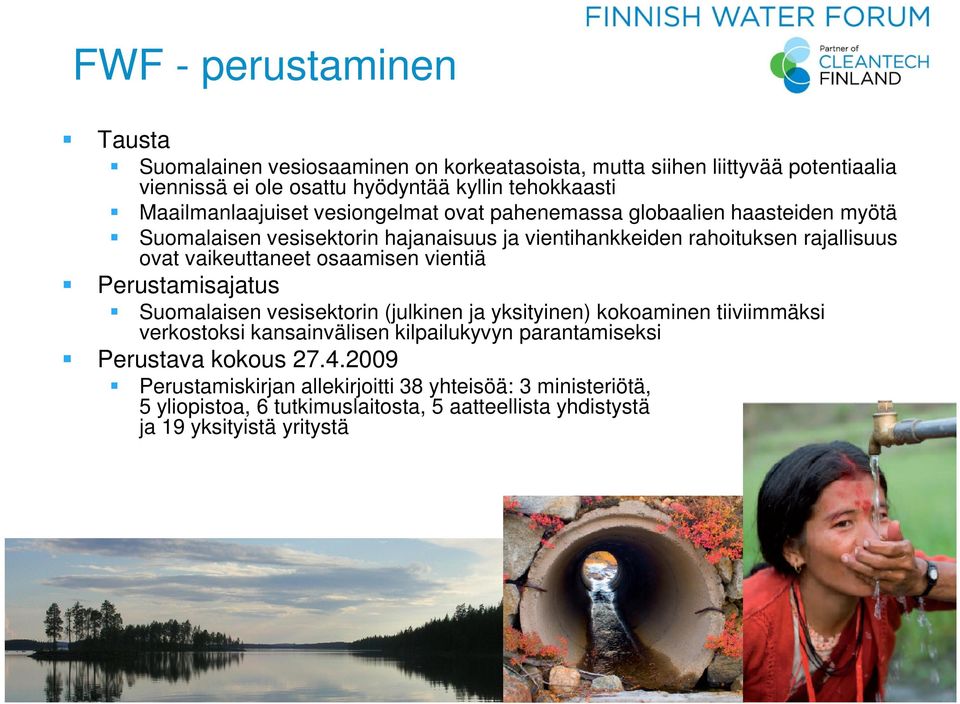 vaikeuttaneet osaamisen vientiä Perustamisajatus Suomalaisen vesisektorin (julkinen ja yksityinen) kokoaminen tiiviimmäksi verkostoksi kansainvälisen kilpailukyvyn