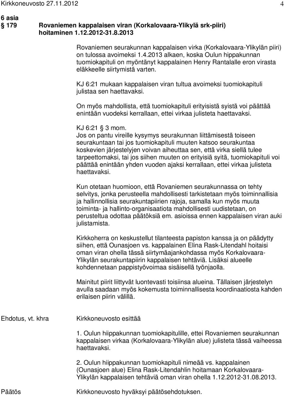 2013 alkaen, koska Oulun hippakunnan tuomiokapituli on myöntänyt kappalainen Henry Rantalalle eron virasta eläkkeelle siirtymistä varten.